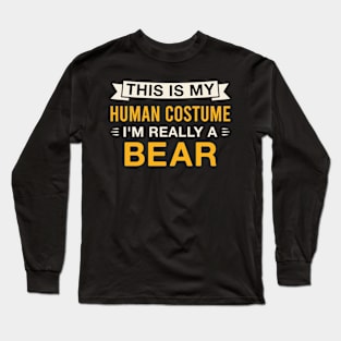 This Is My Human Costume I'm Really a Bear Long Sleeve T-Shirt